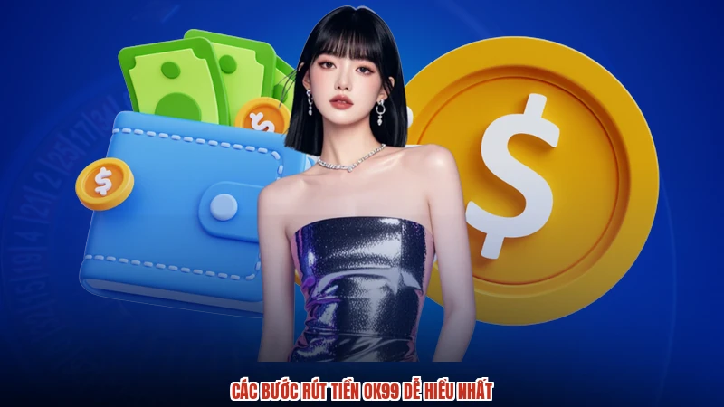 Các bước rút tiền OK99 dễ hiểu nhất