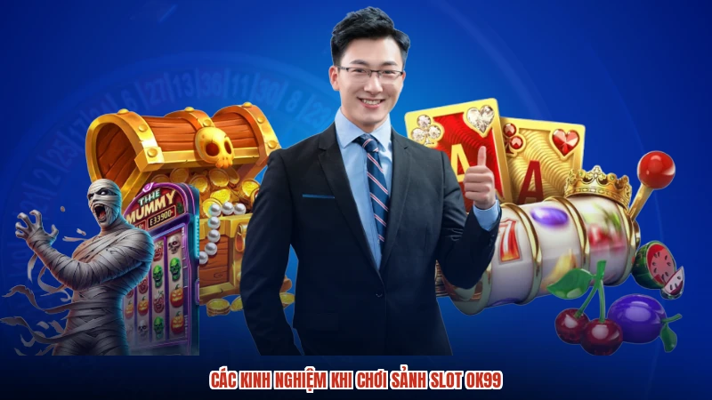 Các kinh nghiệm khi chơi sảnh slot OK99