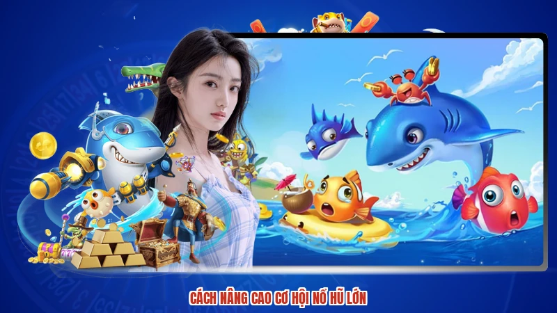 Cách nâng cao cơ hội nổ hũ lớn