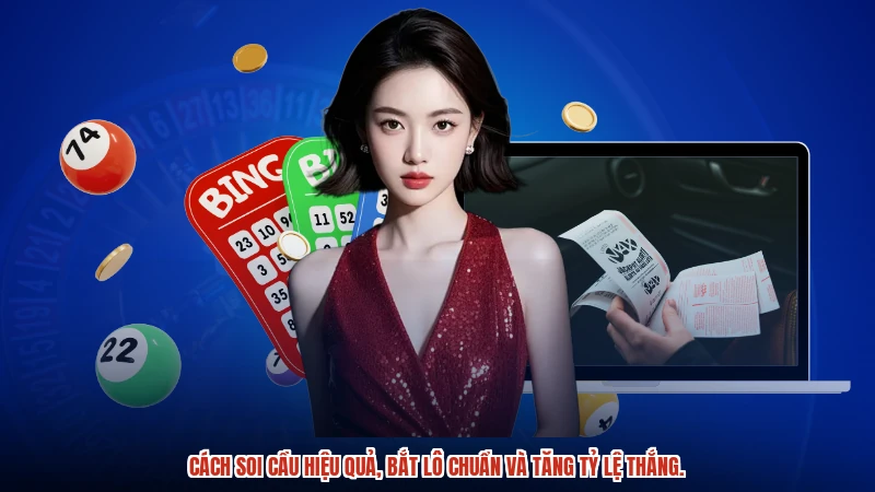 Cách soi cầu hiệu quả, bắt lô chuẩn và tăng tỷ lệ thắng.