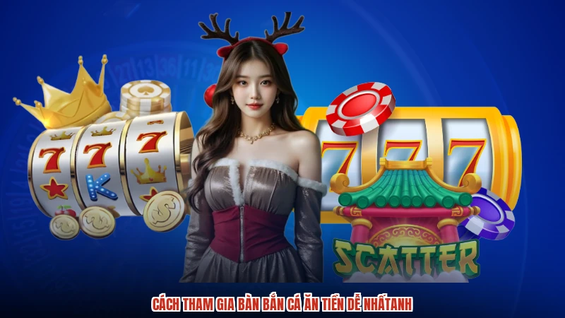 Cách tham gia bàn bắn cá ăn tiền dễ nhấtanh