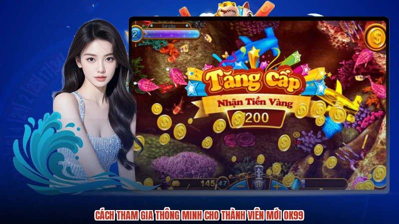 Cách tham gia thông minh cho thành viên mới OK99