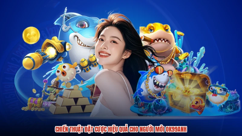 Chiến thuật đặt cược hiệu quả cho người mới OK99anh
