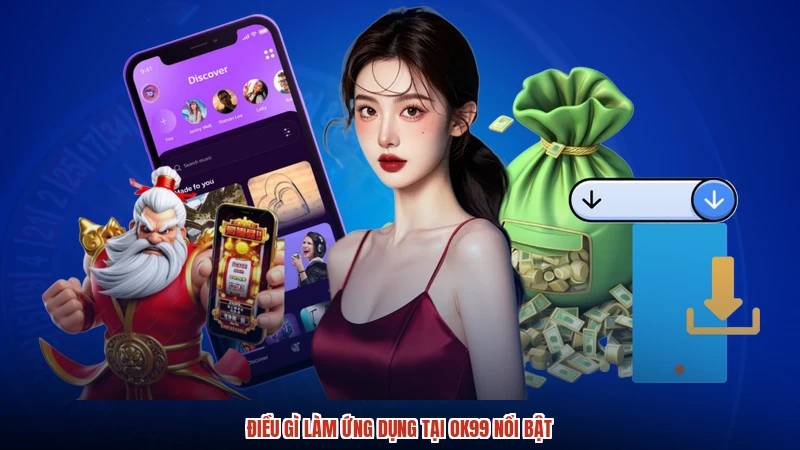 Điều gì làm ứng dụng tại OK99 nổi bật
