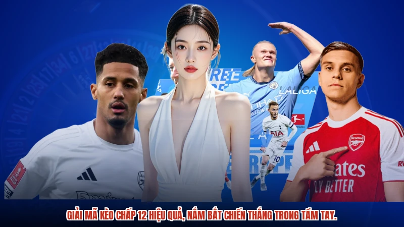 Giải mã kèo chấp 12 hiệu quả, nắm bắt chiến thắng trong tầm tay.