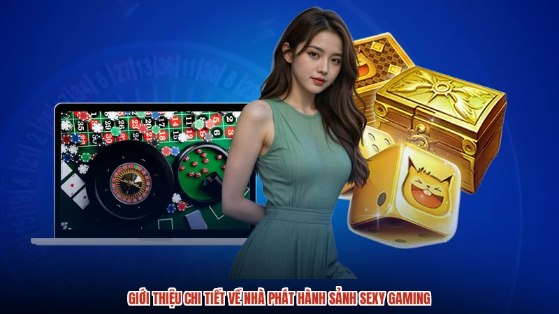 Giới thiệu chi tiết về nhà phát hành sảnh sexy gaming