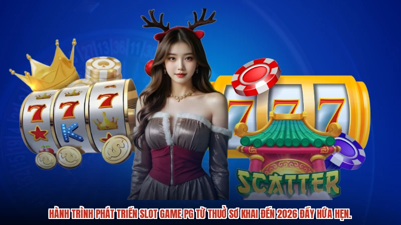 Hành trình phát triển slot game PG từ thuở sơ khai đến 2026 đầy hứa hẹn.