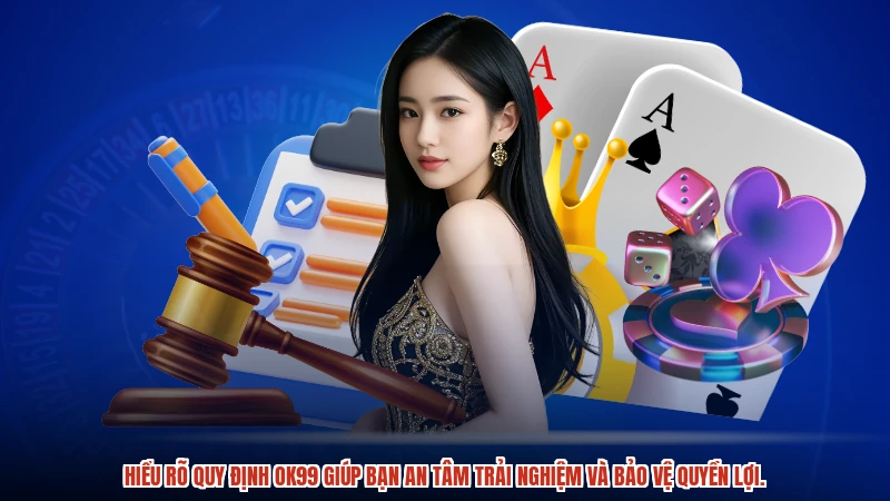 Hiểu rõ quy định OK99 giúp bạn an tâm trải nghiệm và bảo vệ quyền lợi.