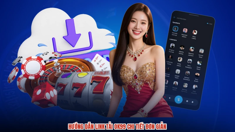 Hướng dẫn link tải OK99 chi tiết đơn giản