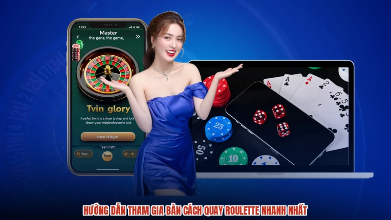 Hướng dẫn tham gia bàn cách quay roulette nhanh nhất