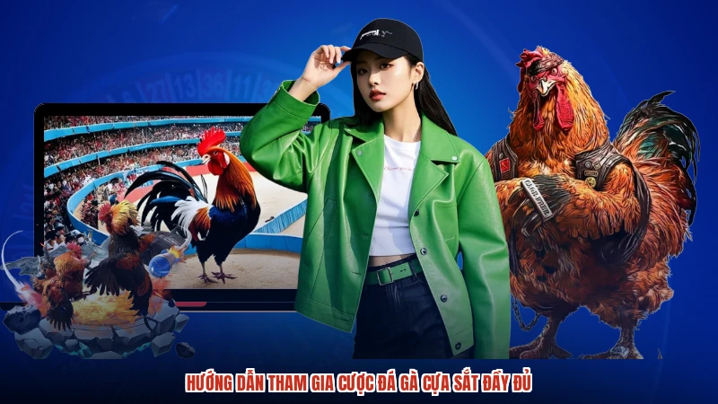 Hướng dẫn tham gia cược đá gà cựa sắt đầy đủ