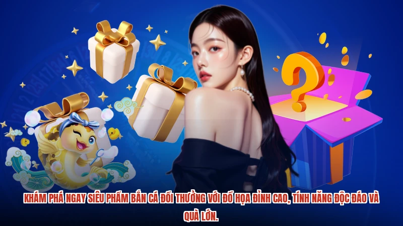 Trải nghiệm bắn cá đổi thưởng đỉnh cao với đồ họa tuyệt mỹ và tính năng độc đáo chưa từng có.