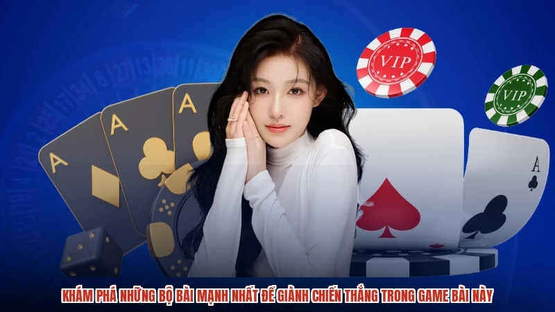 Khám phá những bộ bài mạnh nhất để giành chiến thắng trong game bài này