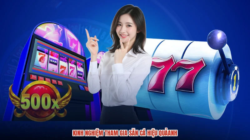 Kinh nghiệm tham gia săn cá hiệu quảanh