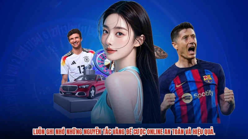 Luôn ghi nhớ những nguyên tắc vàng để cược online an toàn và hiệu quả.