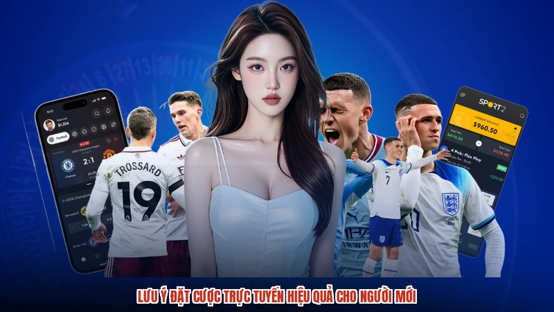 Lưu ý đặt cược trực tuyến hiệu quả cho người mới
