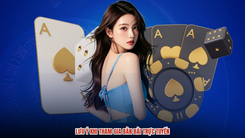 Lưu ý khi tham gia bàn bài trực tuyến
