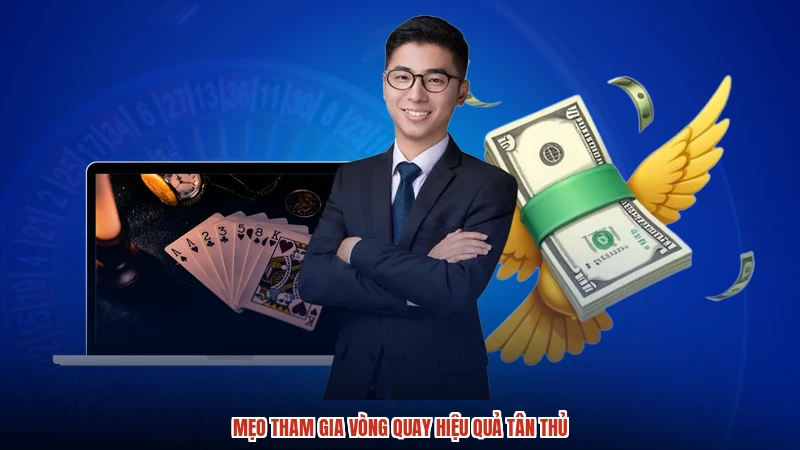 Mẹo tham gia vòng quay hiệu quả tân thủ