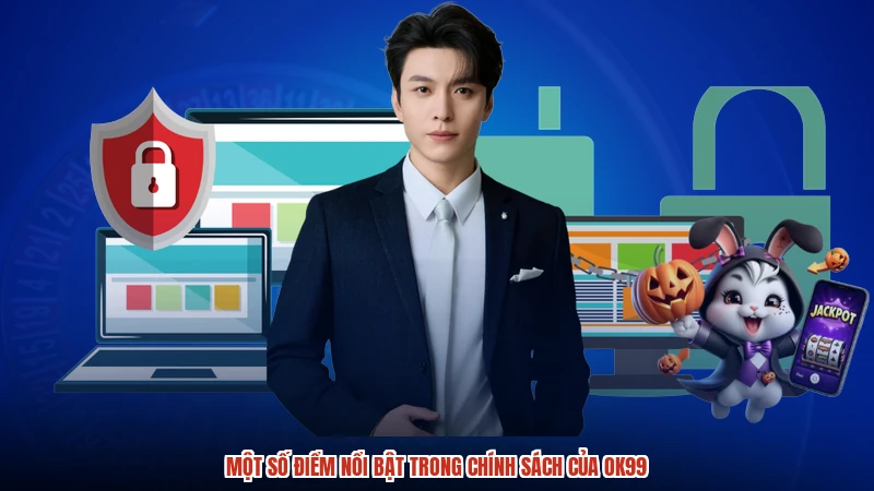 Một số điểm nổi bật trong chính sách của OK99