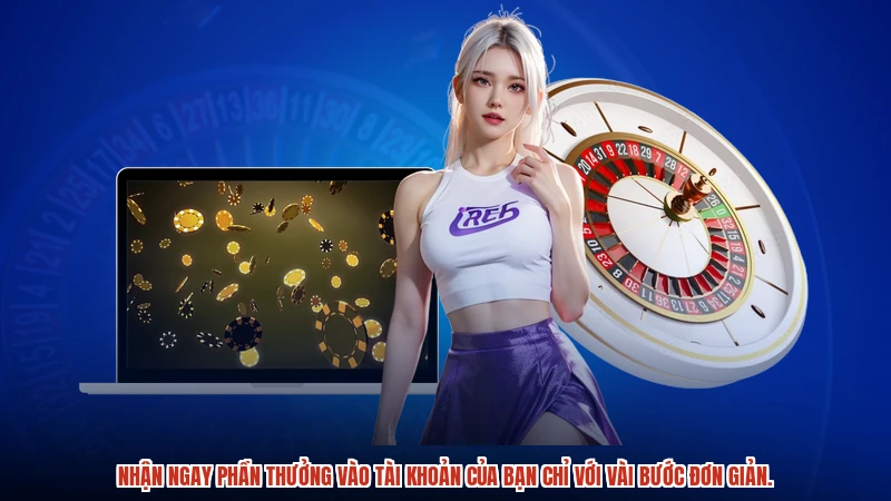 Nhận ngay phần thưởng vào tài khoản của bạn chỉ với vài bước đơn giản.