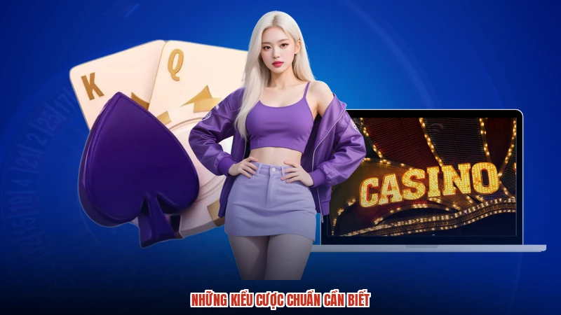 Những kiểu cược chuẩn cần biết