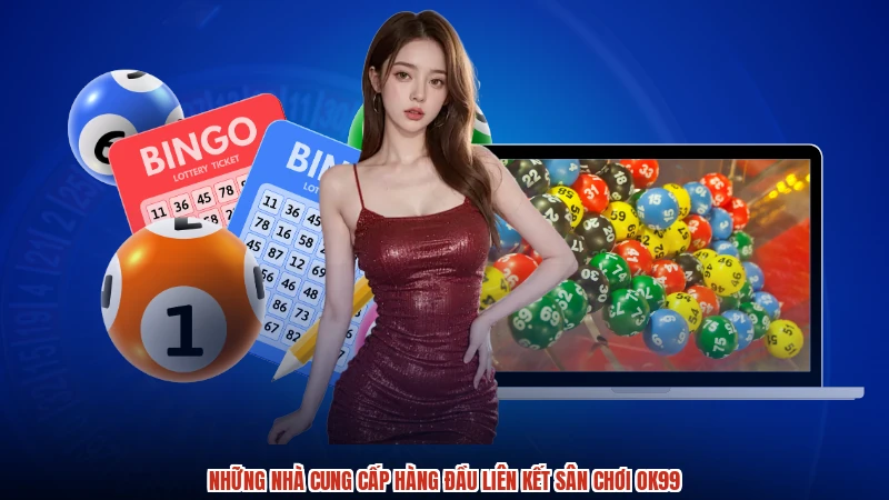 Những nhà cung cấp hàng đầu liên kết sân chơi OK99