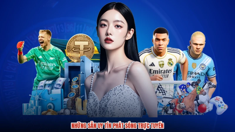 Những sân uy tín phát sóng trực tuyến