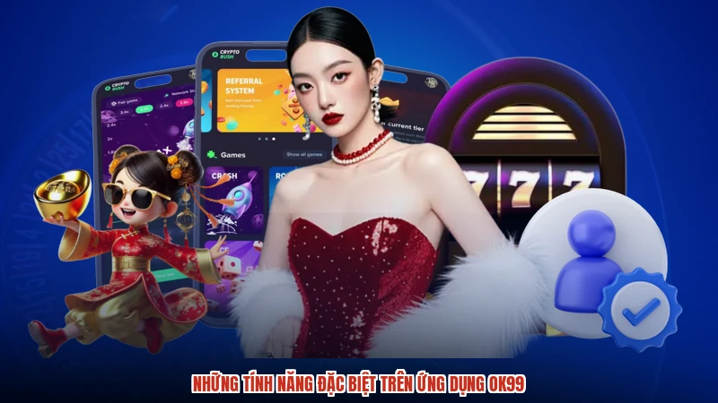 Những tính năng đặc biệt trên ứng dụng OK99