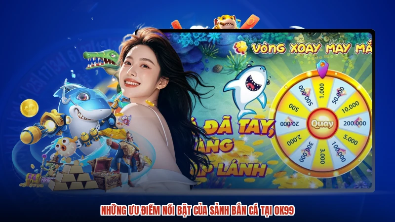 Những ưu điểm nổi bật của sảnh bắn cá tại OK99