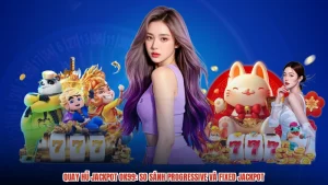 Quay Hũ Jackpot OK99: So Sánh Progressive Và Fixed Jackpot