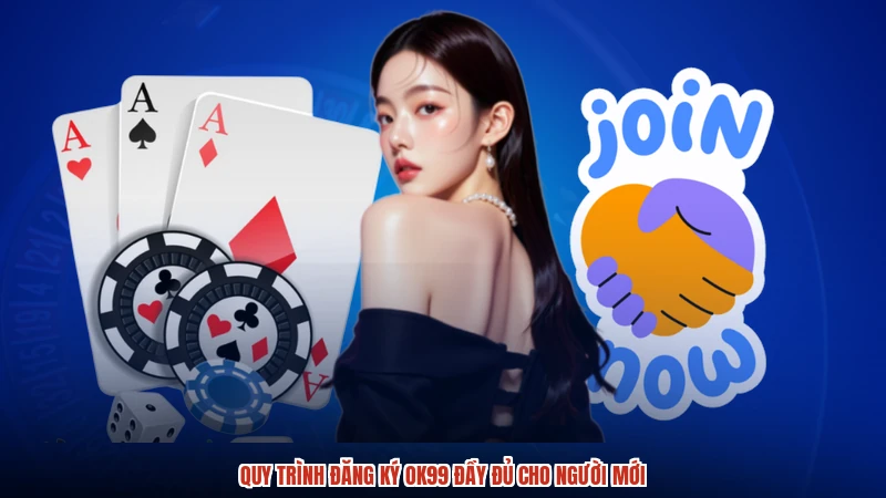 Quy trình đăng ký OK99 đầy đủ cho người mới