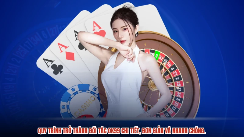 Quy trình trở thành đối tác OK99 chi tiết, đơn giản và nhanh chóng.