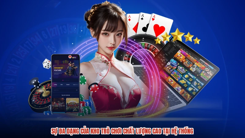 Sự đa dạng của kho trò chơi chất lượng cao tại hệ thống