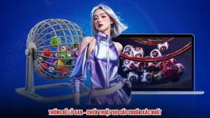 Thống Kê Lô Gan - Chiến Thuật Soi Cầu Chuẩn Xác Nhất