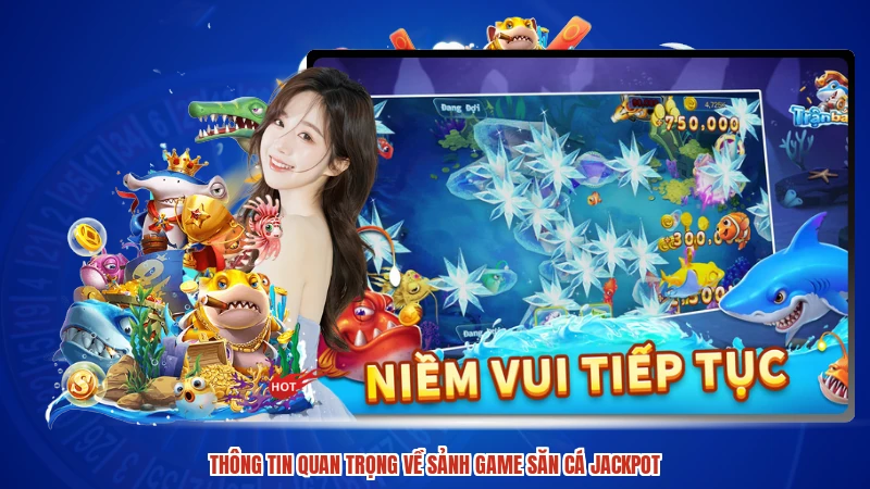 Thông tin quan trọng về sảnh game săn cá jackpot