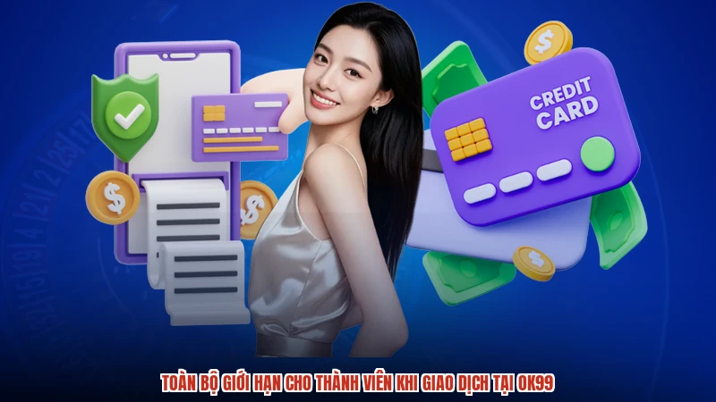 Toàn bộ giới hạn cho thành viên khi giao dịch tại OK99